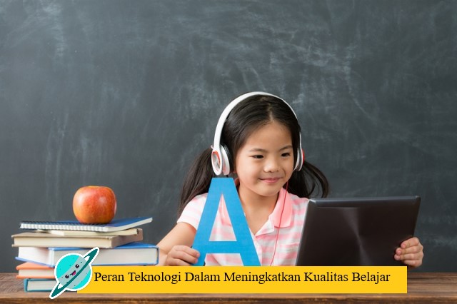 Peran Teknologi Dalam Meningkatkan Kualitas Belajar